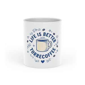 Life Is Better With TorreCoffee Mug — Cute Coffee Lover Ceramic Cup